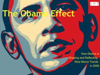 The Obama Effect How  Obama  is Shaping and Reflecting  Nine Macro Trends  in 2009 