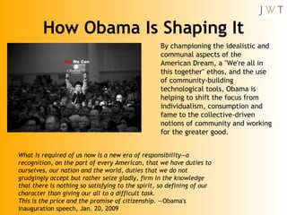 How Obama Is Shaping It By championing the idealistic and communal aspects of the American Dream, a &quot;We're all in thi...