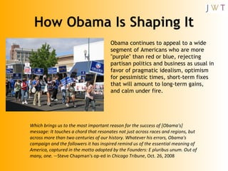 How Obama Is Shaping It <ul><li>Obama continues to appeal to a wide segment of Americans who are more &quot;purple&quot; t...
