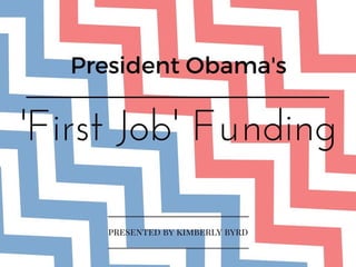 Obama’s ‘First Job’ Presented by Kimberly Byrd