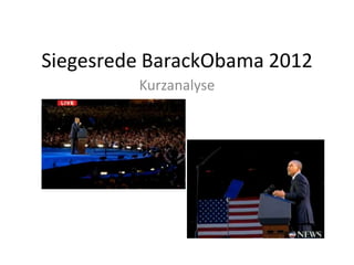Siegesrede BarackObama 2012
         Kurzanalyse
 