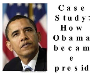 Case Study: How Obama became president through social media 