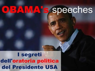 OBAMA's speeches



       I segreti
dell'oratoria politica
del Presidente USA
 