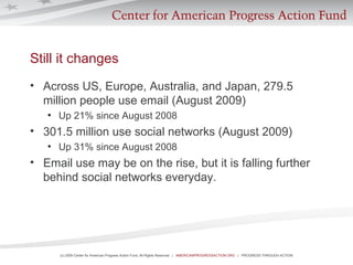 Still it changes <ul><li>Across US, Europe, Australia, and Japan, 279.5 million people use email (August 2009) </li></ul><...