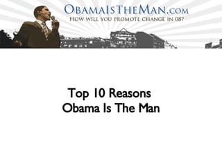 Top 10 Reasons  Obama Is The Man 