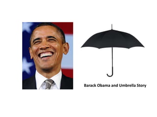 Barack Obama and Umbrella Story
 