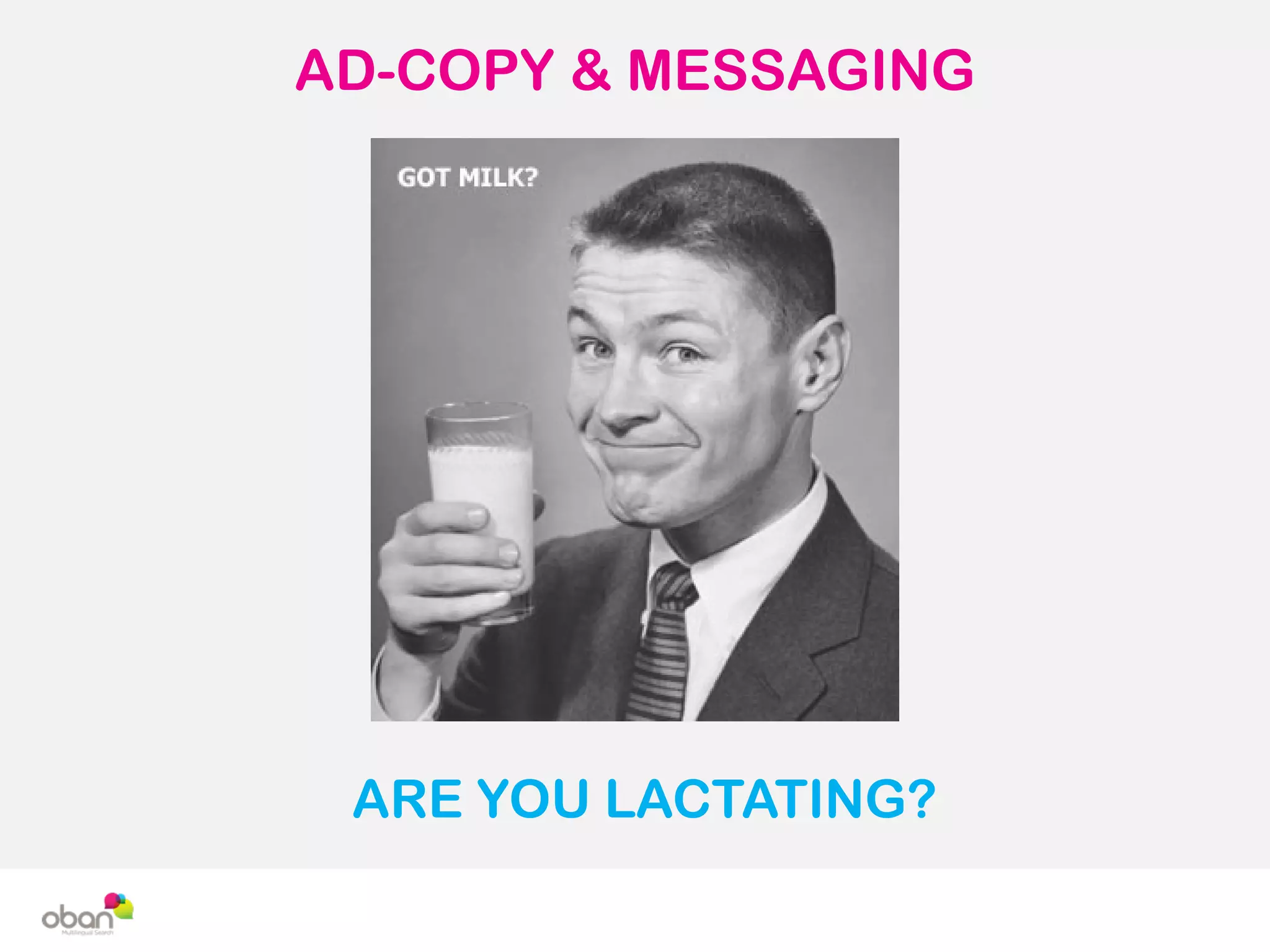AD-COPY & MESSAGING
ARE YOU LACTATING?
 