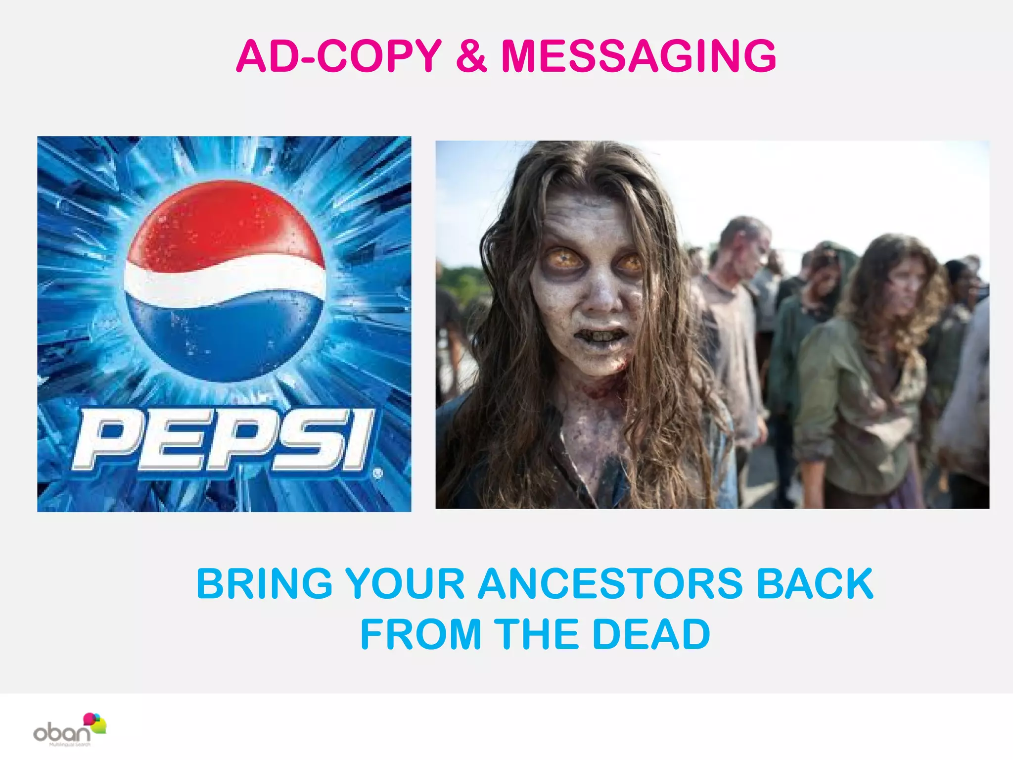 AD-COPY & MESSAGING
BRING YOUR ANCESTORS BACK
FROM THE DEAD
 