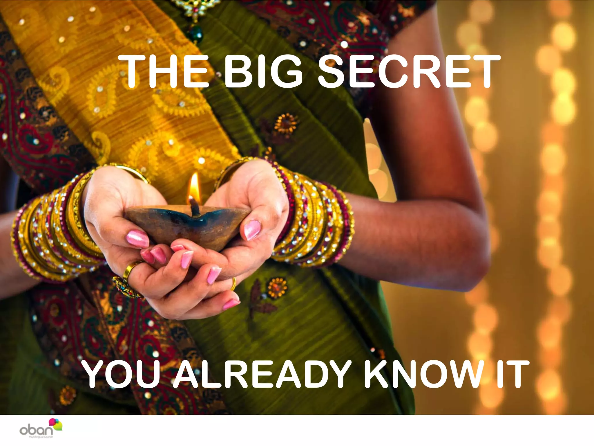 THE BIG SECRET
YOU ALREADY KNOW IT
 