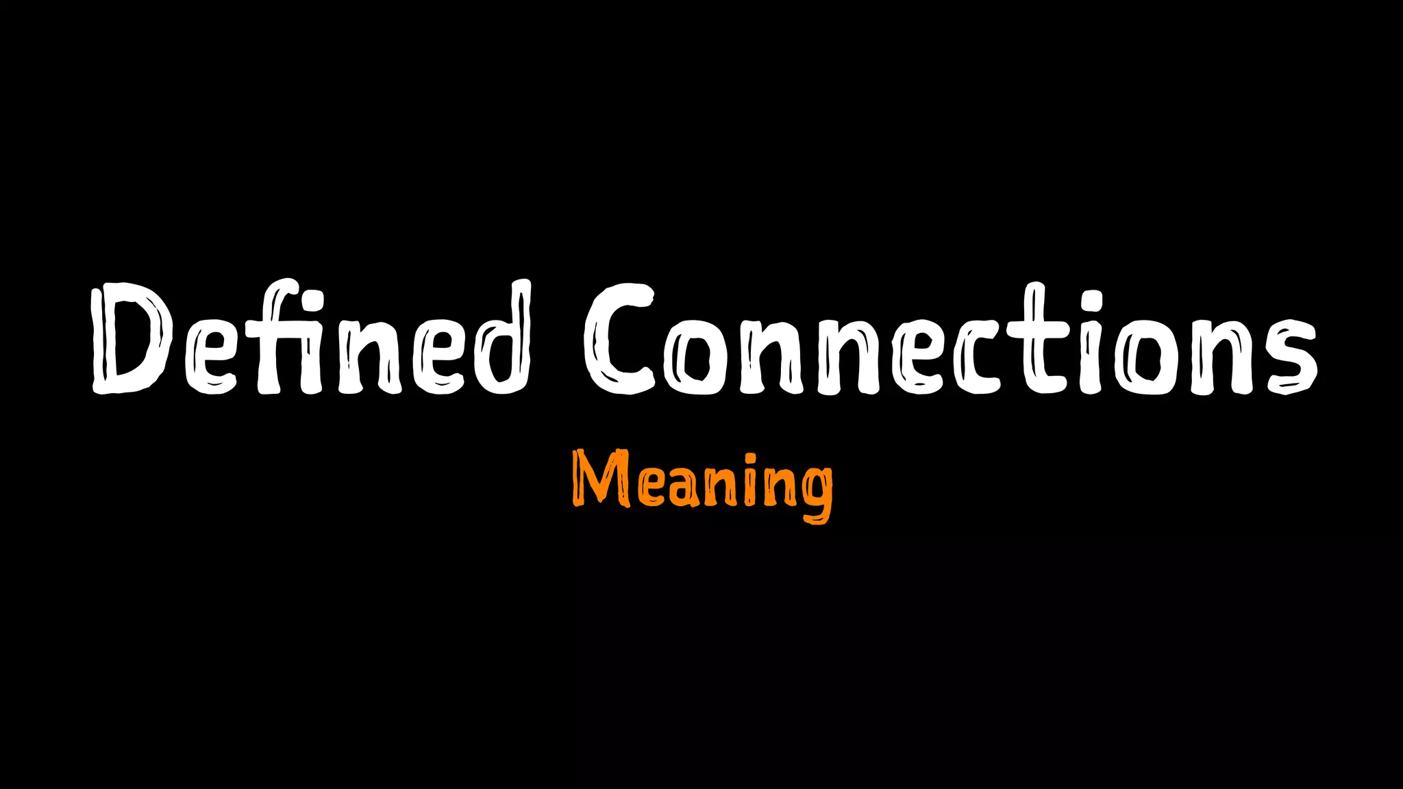 Defined Connections
Meaning
 