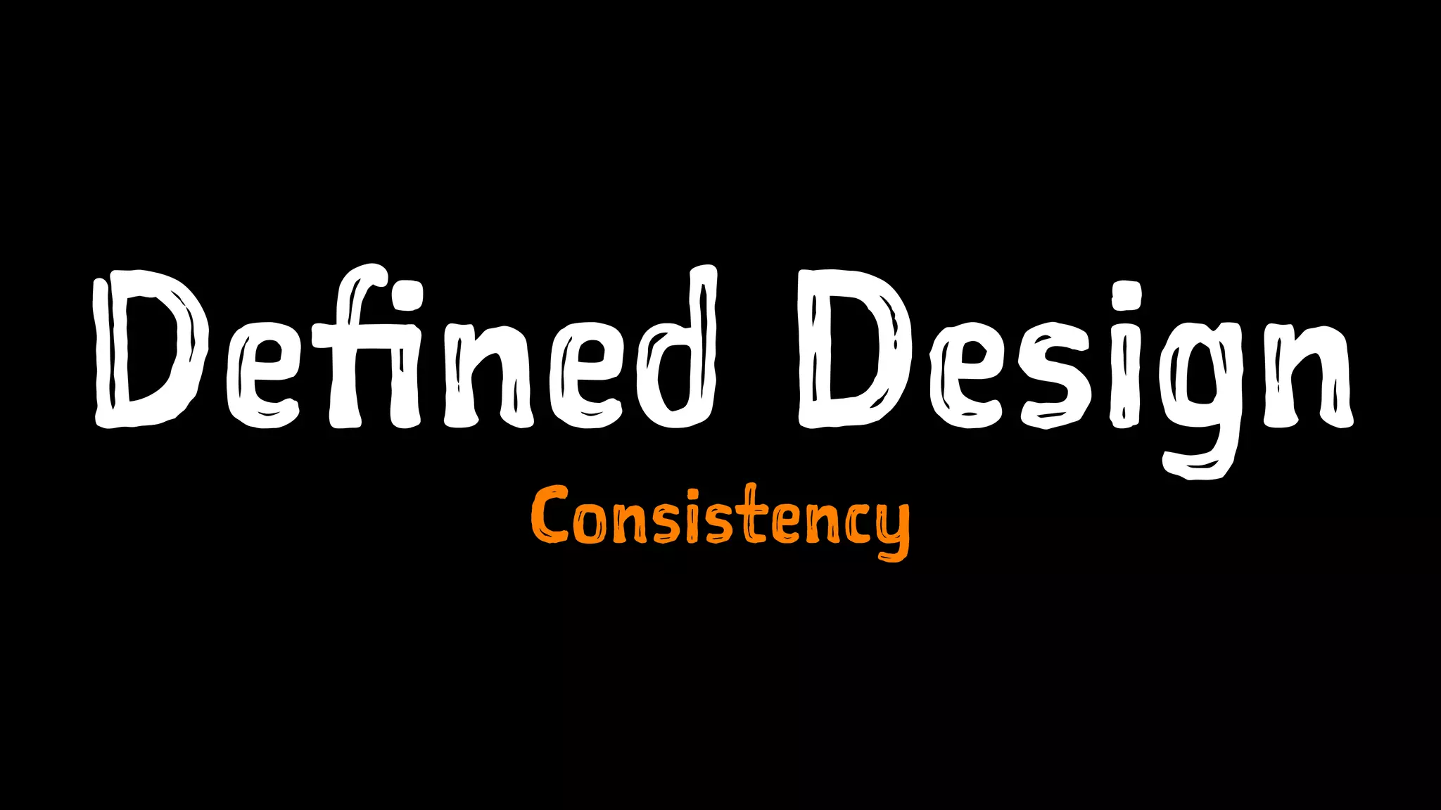 Defined Design
Consistency
 