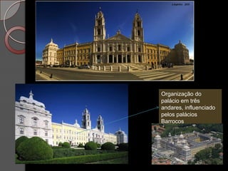 Organização do
palácio em três
andares, influenciado
pelos palácios
Barrocos
 