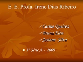 [object Object],[object Object],[object Object],[object Object],E. E. Profa. Irene Dias Ribeiro 