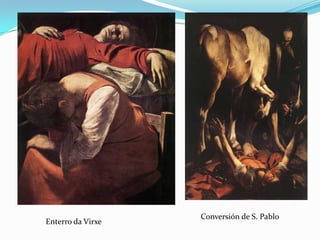 Conversión de S. Pablo
Enterro da Virxe
 