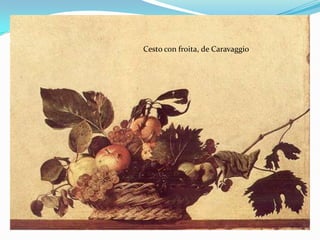 Cesto con froita, de Caravaggio
 