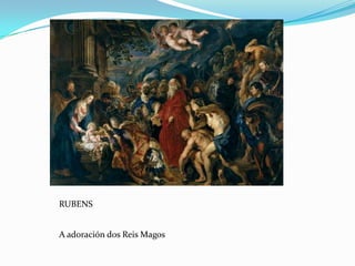 RUBENS


A adoración dos Reis Magos
 