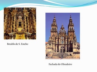 Retablo de S. Estebo




                       Fachada do Obradoiro
 