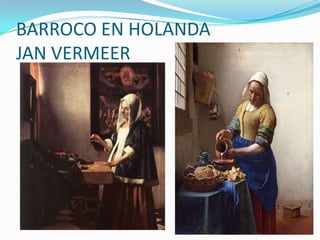 BARROCO EN HOLANDA
JAN VERMEER
 