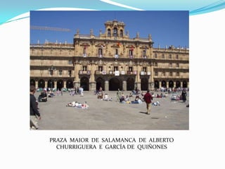 PRAZA MAIOR DE SALAMANCA DE ALBERTO
  CHURRIGUERA E GARCÍA DE QUIÑONES
 