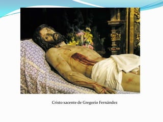 Cristo xacente de Gregorio Fernández
 