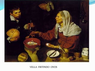 VELLA FRITINDO OVOS
 