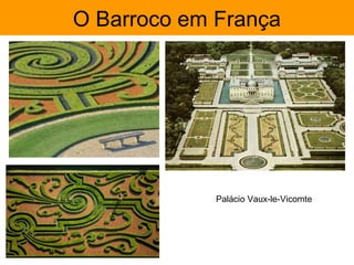 O Barroco em França




             Palácio Vaux-le-Vicomte
 