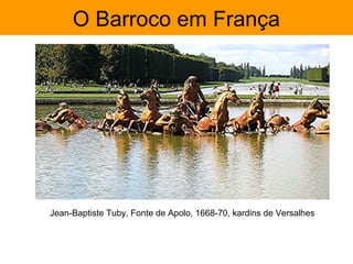 O Barroco em França




Jean-Baptiste Tuby, Fonte de Apolo, 1668-70, kardins de Versalhes
 