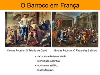 O Barroco em França




Nicolas Poussin, O Triunfo de David         Nicolas Poussin, O Rapto das Sabinas

                        - Harmonia e belezas ideais
                        - Intensidade espiritual
                        - movimento estático
                        - posses teatrais
 