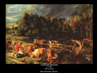 Landscape with Cows
      c. 1636
    Oil on panel
Alte Pinakothek, Munich
 