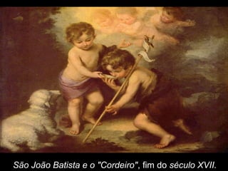 São João Batista e o "Cordeiro", fim do século XVII.
 