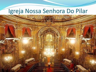 Igreja Nossa Senhora Do Pilar 
 