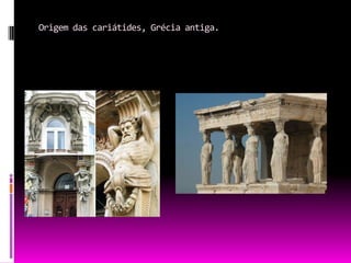 Origem das cariátides, Grécia antiga.