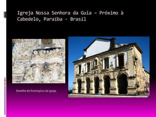 Igreja Nossa Senhora da Guia – Próximo à Cabedelo, Paraíba - BrasilDetalhe do frontispício da igreja. 