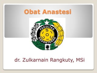 Obat Anastesi
dr. Zulkarnain Rangkuty, MSi
 