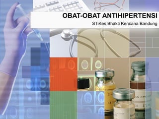 OBAT-OBAT ANTIHIPERTENSI
STiKes Bhakti Kencana Bandung
 