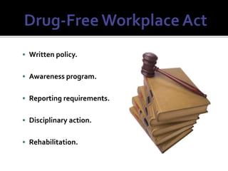  Written policy.
 Awareness program.
 Reporting requirements.
 Disciplinary action.
 Rehabilitation.
 