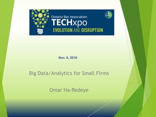 Big Data/Analytics for Small Firms
Omar Ha-Redeye
Nov. 8, 2016
 
