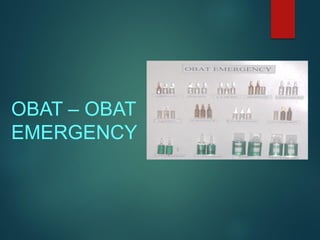 OBAT – OBAT
EMERGENCY
 