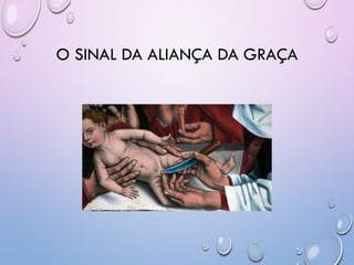 O SINAL DA ALIANÇA DA GRAÇA
 