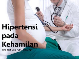 Hipertensi
pada
Kehamilan
Fina Ratih Wira Putri., M.Sc., Apt
 