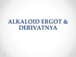 ALKALOID ERGOT &
DERIVATNYA
 