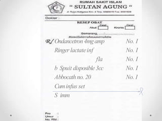 No. I
No. I
No. I
No. I
No. I
Ondancetron4mgamp
Ringerlactateinf
fla
b Spuit disposible3cc
Abbocathno. 20
Cuminfus set
S imm
 