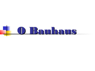 O Bauhaus
 