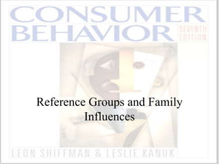 Reference Groups and Family
Influences
 