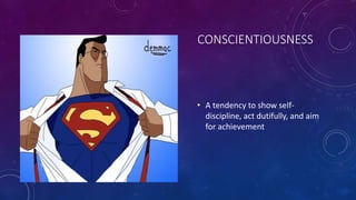 CONSCIENTIOUSNESS 
• A tendency to show self-discipline, 
act dutifully, and aim 
for achievement 
 