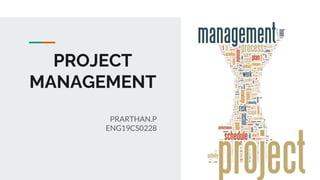 PROJECT
MANAGEMENT
PRARTHAN.P
ENG19CS0228
 