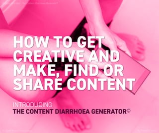 HOW TO GET
CREATIVE AND
MAKE, FIND OR
SHARE CONTENT
INTRODUCING
THE CONTENT DIARRHOEA GENERATOR©
© Onset Brand Consultancy
Flipping Branded - The Content Diarrhoea Generator©
By Matheos Simou
 