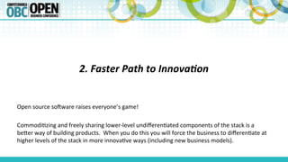 2.	
  Faster	
  Path	
  to	
  Innova=on	
  
	
  
Open	
  source	
  soeware	
  raises	
  everyone’s	
  game!	
  
	
  
Commo...