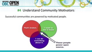 #4	
  	
  Understand	
  Community	
  Mo8vators	
  
Successful	
  communi8es	
  are	
  powered	
  by	
  mo8vated	
  people....