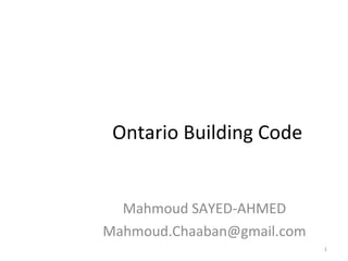 Ontario Building Code Mahmoud SAYED-AHMED [email_address] 